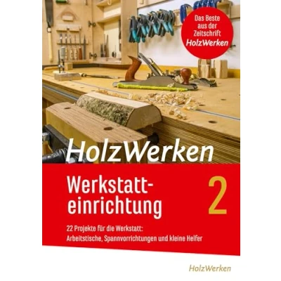 Abbildung von HolzWerken Werkstatteinrichtung 2: 22 Projekte für die Werkstatt: Arbeitstische, Spannvorrichtungen und kleine Helfer