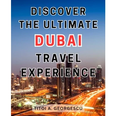 Abbildung von Discover the Ultimate Dubai Travel Experience: Hidden Gems of Your Essential Companion to Explore Extraordinary City Gold