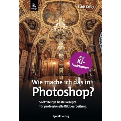Abbildung von Wie mache ich das in Photoshop?: Scott Kelbys beste Rezepte für professionelle Bildbearbeitung mit KI Funktionen.