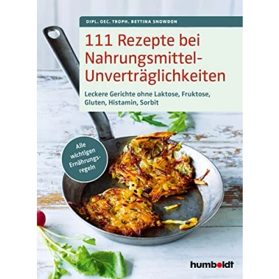 Abbildung von 111 Rezepte bei Nahrungsmittelunverträglichkeiten: Leckere Gerichte ohne Laktose, Fruktose, Gluten, Histamin, Sorbit. Alle wichtigen Ernährungsregeln