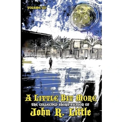Abbildung von A Little Bit More (The Collected Short Fiction of John R Little)