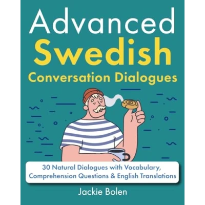 Abbildung von Advanced Swedish Conversation Dialogues: 30 Natural Dialogues with Vocabulary, Comprehension Questions &amp; English Translations (Learn Through English)