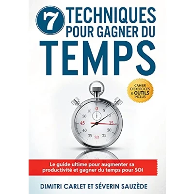 Abbildung von 7 techniques gagner du temps: Le guide ultime pour augmenter sa productivité et temps SOI