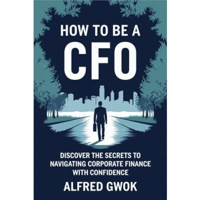 Abbildung von How to Be a Cfo: Discover the Secrets Navigating Corporate Finance with Confidence