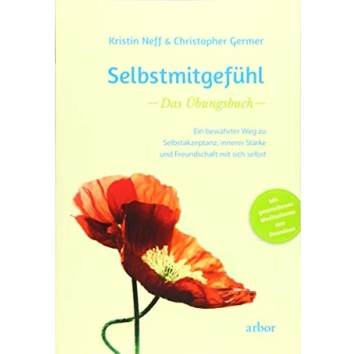 Abbildung von Selbstmitgefühl Das Übungsbuch: Ein bewährter Weg zu Selbstakzeptanz, innerer Stärke und Freundschaft mit sich selbst