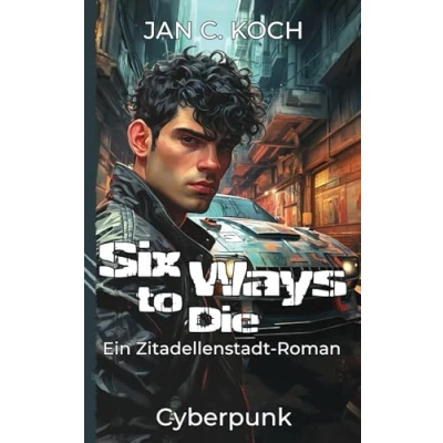 Abbildung von Six Ways to Die: Ein Zitadellenstadt Roman (Cyberpunk) (Die Reihe, Band 2)
