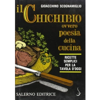 Abbildung von Il chichibio, ovvero Poesia della cucina. Ricette semplici per la tavola d&#039;oggi