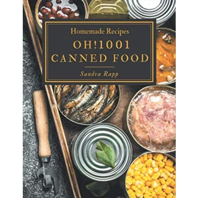 Abbildung von Oh! 1001 Homemade Canned Food Recipes: Cookbook Where Passion for Cooking Begins
