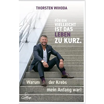 Abbildung von Für ein Vielleicht ist das Leben zu kurz.: Warum der Krebs mein Anfang war!