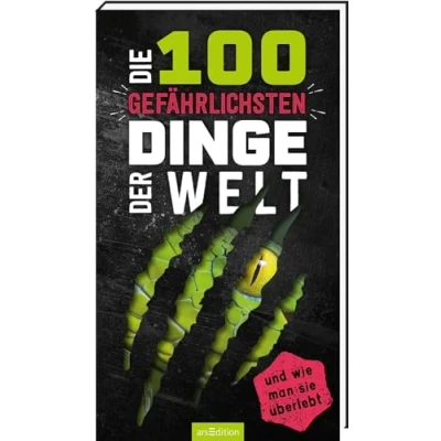 Abbildung von Die 100 gefährlichsten Dinge der Welt: ... und wie man sie überlebt Ultimativer Überlebensguide für Kinder ab 9 Jahren