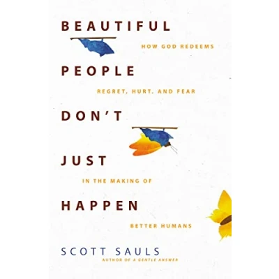 Abbildung von Beautiful People Don&#039;t Just Happen: How God Redeems Regret, Hurt, and Fear in the Making of Better Humans