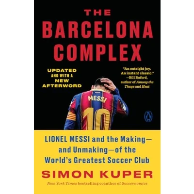 Abbildung von the Barcelona Complex: Lionel Messi and Making, Unmaking, of World&#039;s Greatest Soccer Club