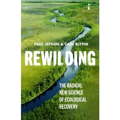 Abbildung von Rewilding: The Radical New Science of Ecological Recovery (Hot Science, Band 14)