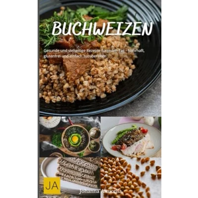 Abbildung von Buchweizen: Gesunde und vielseitige Rezepte für jeden Tag Nahrhaft, glutenfrei einfach zuzubereiten