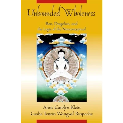 Abbildung von Unbounded Wholeness: Bon, Dzogchen, and the Logic of Nonconceptual