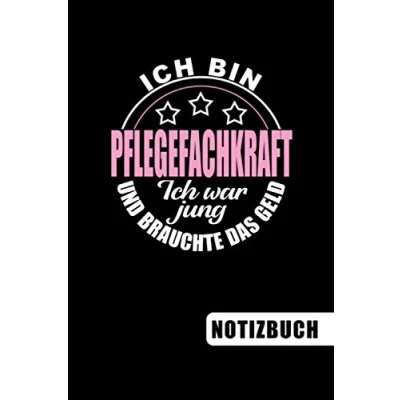 Abbildung von Ich bin Pflegefachkraft war jung und brauchte das Geld: Geschenk blanko Notizbuch Journal ToDo Liste für Pflegefachkräfte mit Humor