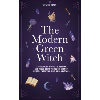 Abbildung von The Modern Green Witch: A Practical Guide to Empowerment and Holistic Healing Through Energy, Herbs, Essential Oils, Crystals.