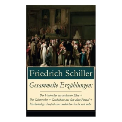 Abbildung von Gesammelte Erzählungen: Der Verbrecher aus verlorener Ehre + Geisterseher Geschichten dem alten Pitaval Merkwürdiges Beispiel einer ... unter den Linden Spiel des Schicksal