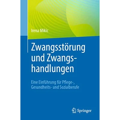 Abbildung von Zwangsstörung und Zwangshandlungen: Eine Einführung für Pflege , Gesundheits Sozialberufe