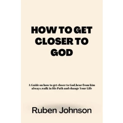 Abbildung von how to get closer GOD: A Guide on God,hear from him always,walk in His Path and change Your Life
