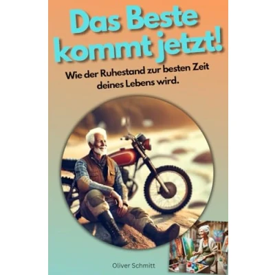 Abbildung von Das Beste kommt jetzt!: Wie der Ruhestand zur besten Zeit deines Lebens wird.