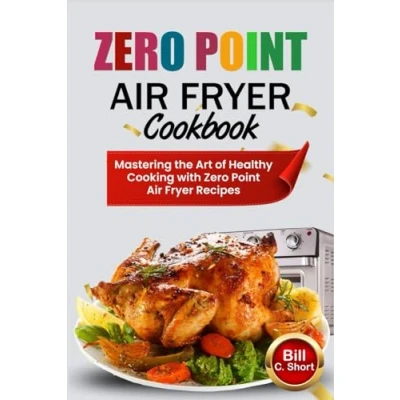 Abbildung von Zero Point Air Fryer COOKBOOK: Mastering the Art of Healthy Cooking with Recipes