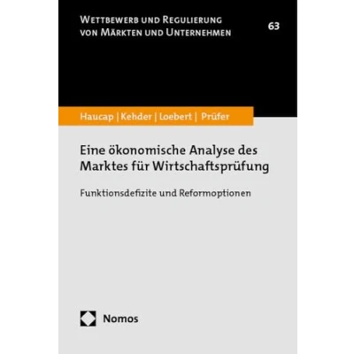 Abbildung von Eine ökonomische Analyse des Marktes für Wirtschaftsprüfung: Funktionsdefizite und Reformoptionen (Wettbewerb Regulierung von Märkten Unternehmen)