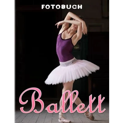 Abbildung von Ballett Fotobuch: Theater Tanzfotografie für jeden zum Lieben 40+ Illustrationen jede Gelegenheit Entspannen geben.