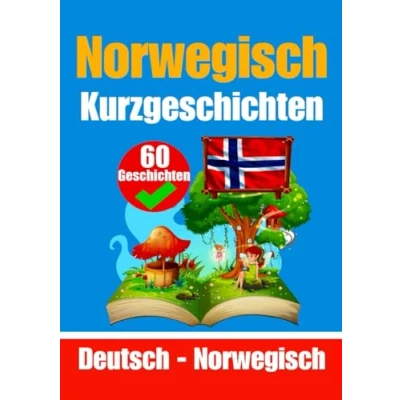 Abbildung von 60 Kurzgeschichten auf Norwegisch und Deutsch Nebeneinander Für Kinder Geeignet: Lernen Sie die norwegische Sprache Durch ... (Bücher zum Norwegischlernen, Band 1)