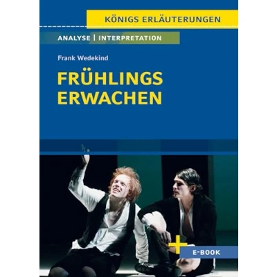 Abbildung von Frühlings Erwachen von Frank Wedekind Textanalyse und Interpretation: mit Zusammenfassung, Inhaltsangabe, Szenenanalyse Prüfungsaufgaben uvm. (Königs Erläuterungen, Band 406)