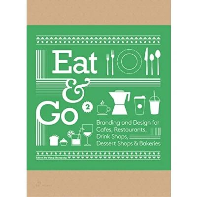 Abbildung von Eat &amp; Go 2: Branding and Design for Cafés, Restaurants, Drink Shops, Dessert Shops Bakeries