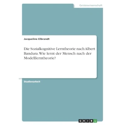 Abbildung von Die Sozialkognitive Lerntheorie nach Albert Bandura. Wie lernt der Mensch Modelllerntheorie?