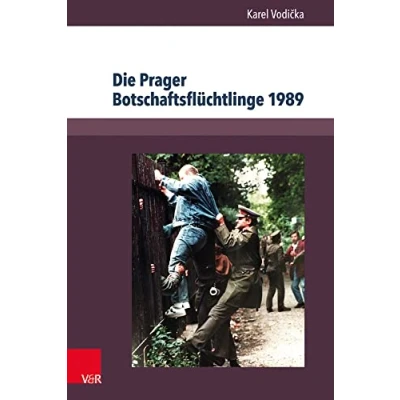 Abbildung von Die Prager Botschaftsflüchtlinge 1989: Geschichte und Dokumente (Berichte Studien, Bd. 67)