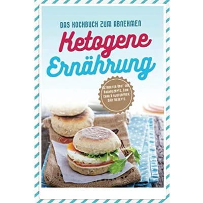 Abbildung von Ketogene Ernahrung: Ketogenes Brot und Backrezepte, Low Carb &amp; glutenfreie Diät Rezepte. Das Kochbuch zum Abnehmen. (Brotrezepte, Abnehmen, Clean Eating, High Fat Carb, Zuckerfrei)