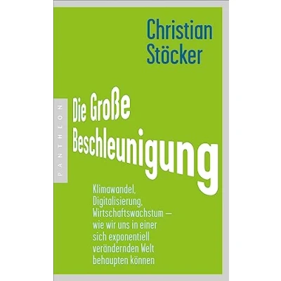 Abbildung von Die Große Beschleunigung: Klimawandel, Digitalisierung, Wirtschaftswachstum wie wir uns in einer sich exponentiell verändernden Welt behaupten können