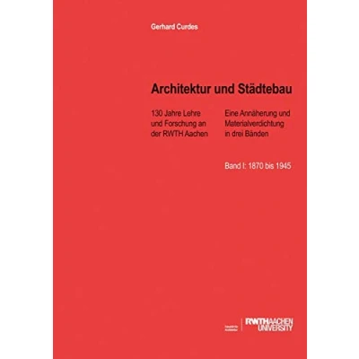 Abbildung von Architektur und Städtebau: 130 Jahre Lehre Forschung an der RWTH Aachen. Eine Annäherung Materialverdichtung in drei Bänden