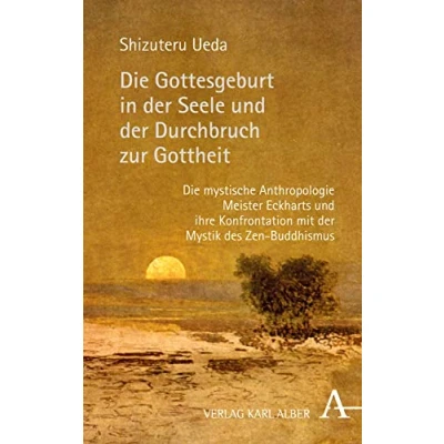 Abbildung von Die Gottesgeburt in der Seele und Durchbruch zur Gottheit: mystische Anthropologie Meister Eckharts ihre Konfrontation mit Mystik des Zen Buddhismus