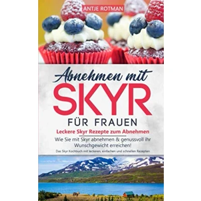 Abbildung von abnehmen mit Skyr für Frauen Leckere Rezepte zum Abnehmen: Wie Sie &amp; genussvoll ihr Wunschgewicht erreichen! Das ... und schnellen Rezepten (skyr buch, Band 1)