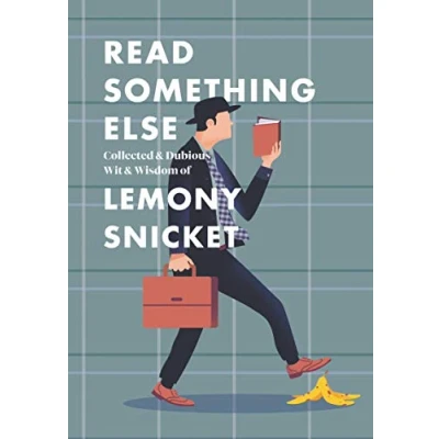 Abbildung von Read Something Else: Collected &amp; Dubious Wit Wisdom of Lemony Snicket