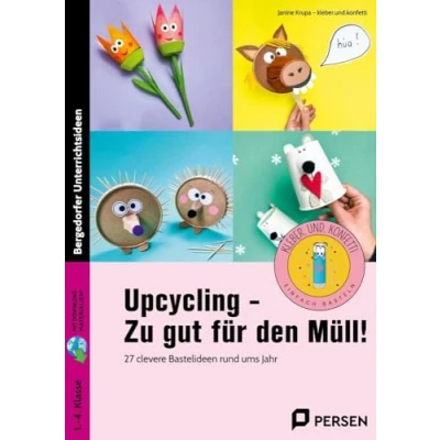 Abbildung von Upcycling Zu gut für den Müll!: 27 clevere Bastelideen rund ums Jahr (1. bis 4. Klasse)