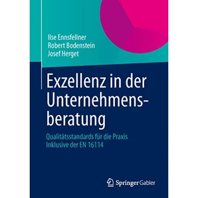 Abbildung von Exzellenz in der Unternehmensberatung: Beratungsprojekte erfolgreich durchführen Leitlinien für Unternehmen und Berater