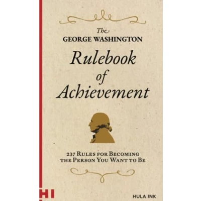 Abbildung von the George Washington Rulebook of Achievement: 237 Ways to Become Person You Want Be