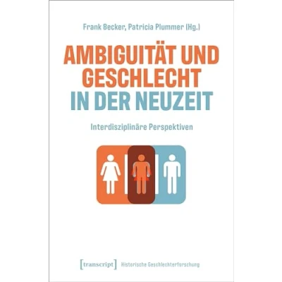 Abbildung von Ambiguität und Geschlecht in der Neuzeit: Interdisziplinäre Perspektiven (Historische Geschlechterforschung)