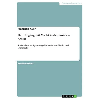 Abbildung von der Umgang mit Macht in Sozialen Arbeit: Sozialarbeit im Spannungsfeld zwischen und Ohnmacht