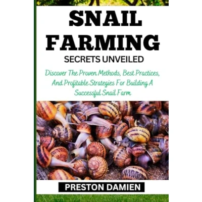 Abbildung von Snail FARMING SECRETS UNVEILED: Discover The Proven Methods, Best Practices, And Profitable Strategies For Building A Successful Farm