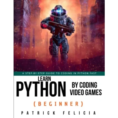 Abbildung von Learn Python by coding Video Games (Beginner): A step guide to in fast