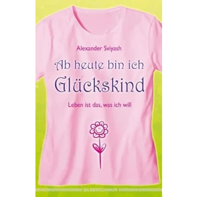 Abbildung von Ab heute bin ich Glückskind: Leben ist das, was will