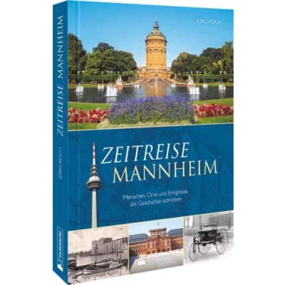 Abbildung von Regionalgeschichte Zeitreise Mannheim: Menschen, Orte und Ereignisse, die Geschichte schrieben.