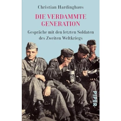 Abbildung von Die verdammte Generation: Gespräche mit den letzten Soldaten des Zweiten Weltkriegs