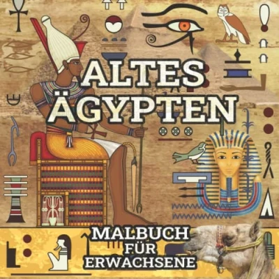 Abbildung von Altes Ägypten Malbuch für Erwachsene: Ausmalbuch mit Motiven von Pyramiden, Sphinx, Hieroglyphen und vieles mehr zur Entspannung Stressabbau